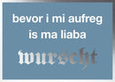 Postkarte Bayern - Bevor i mi aufreg is ma liaba wurscht