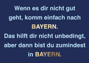 Postkarte Bayern - Wenn es dir nicht gut geht, komm einfach nach Bayern.