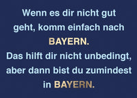 Postkarte Bayern - Wenn es dir nicht gut geht, komm einfach nach Bayern.