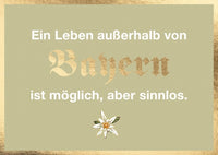 Postkarte Bayern - Ein Leben außerhalb von Bayern ist möglich, aber sinnlos.