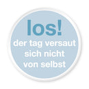 Magnet Los! Der Tag versaut sich nicht von selbst