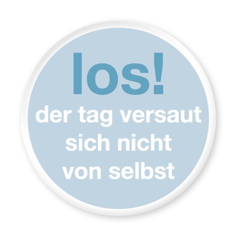 Magnet Los! Der Tag versaut sich nicht von selbst