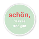 Magnet Schön, dass es dich gibt