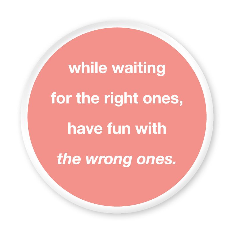 Magnet While waiting for the right ones, have fun with the wrong ones.