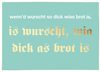 Postkarte Bayern - wenn'd wurscht so dick wias brot is, is wurscht, mia dick as brot ist