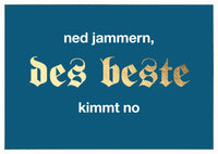 Postkarte Bayern - ned jammern, des beste kimmt no