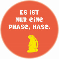 Magnet Es ist nur eine Phase, Hase.