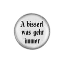 Gaudiknopf "A bisserl was geht immer" schlicht