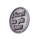 Gaudiknopf "A bisserl was geht immer" Tradition