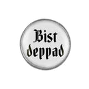 Gaudiknopf "Bist deppad" schlicht