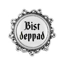 Gaudiknopf "Bist deppad" verziert