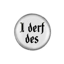 Gaudiknopf "I derf des" schlicht