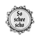 Gaudiknopf "So schee scho" verziert