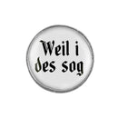 Gaudiknopf "Weil i des sog" schlicht