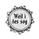 Gaudiknopf "Weil i des sog" verziert